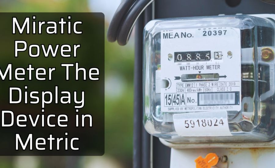 Miratic Power Meter The Display Device In Metric: Key Features and Benefits